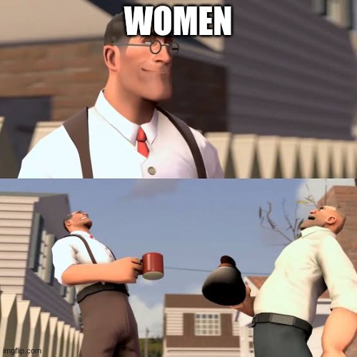 Team Fortress Laugh | women | image tagged in team fortress laugh | made w/ Imgflip meme maker