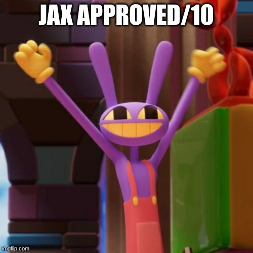 Jax Hooway Meme | Jax approved/10 | image tagged in jax hooway meme | made w/ Imgflip meme maker
