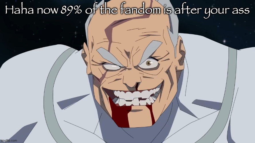 Conquest but he shaved | Haha now 89% of the fandom is after your ass | image tagged in conquest but he shaved | made w/ Imgflip meme maker