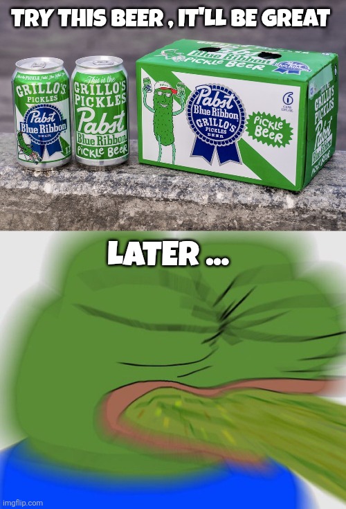 Beer memes | Try this beer , it'll be great; Later ... | image tagged in 518637502 pbr-grillos-keyvis4 jpg | made w/ Imgflip meme maker