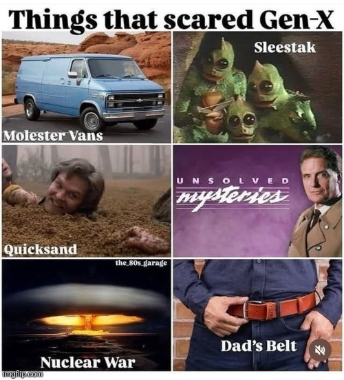 We don't scare much anymore but... | image tagged in scary things,gen x,1970s,1980s | made w/ Imgflip meme maker