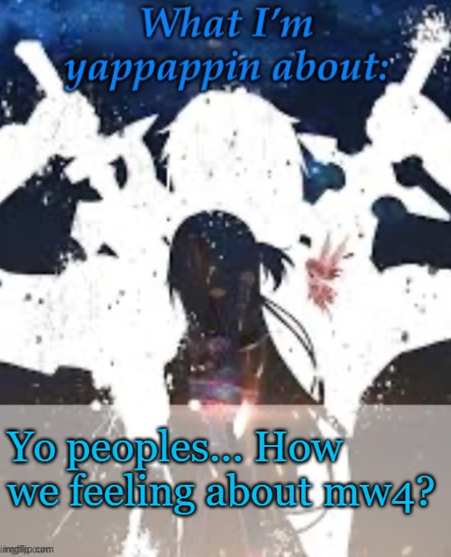 If yk | Yo peoples... How we feeling about mw4? | image tagged in brads yappin temp | made w/ Imgflip meme maker