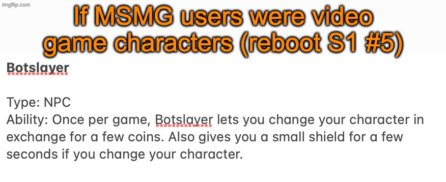 Currently pendling between the two projects | If MSMG users were video game characters (reboot S1 #5) | image tagged in msmg videogame reboot | made w/ Imgflip meme maker
