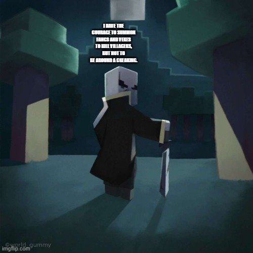 Evoker | i have the courage to summon fangs and vexes to kill villagers, but not to be around a creaking. | image tagged in evoker | made w/ Imgflip meme maker
