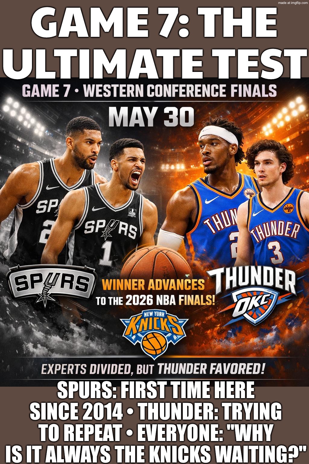 When the whole West comes down to ONE GAME…; …and it’s the Spurs’ first Game 7 + OKC trying to repeat | GAME 7: THE ULTIMATE TEST; SPURS: FIRST TIME HERE SINCE 2014 • THUNDER: TRYING TO REPEAT • EVERYONE: "WHY IS IT ALWAYS THE KNICKS WAITING?" | image tagged in nba,remix,spurs,new york knicks,thunder,basketball | made w/ Imgflip meme maker
