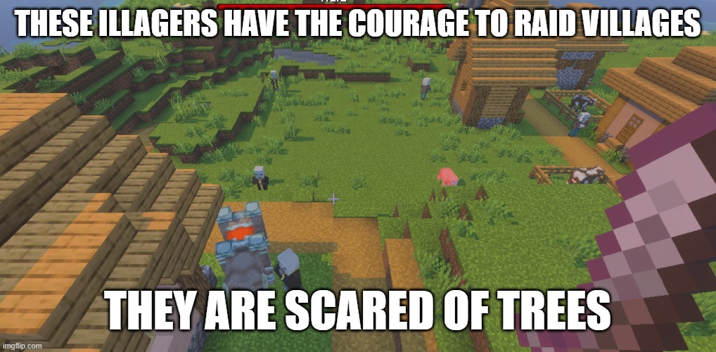 Illagers | these illagers have the courage to raid villages; they are scared of trees | image tagged in illagers | made w/ Imgflip meme maker