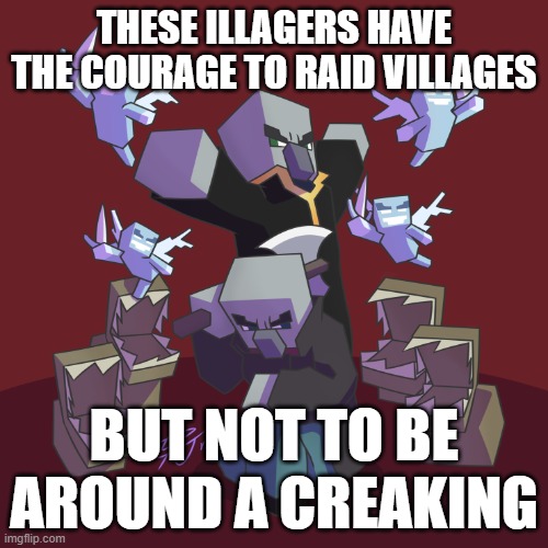 Evoker Fangs | these illagers have the courage to raid villages; but not to be around a creaking | image tagged in evoker fangs | made w/ Imgflip meme maker