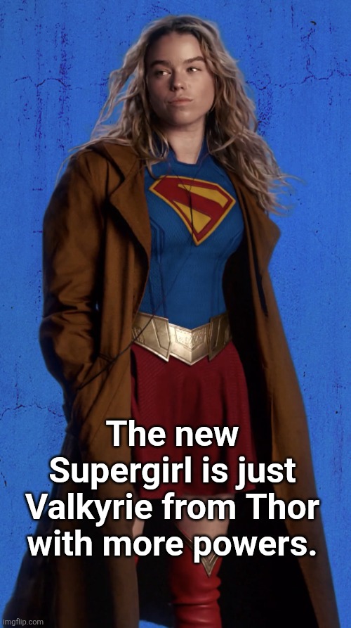 Milly Alcock is Supergirl | The new Supergirl is just Valkyrie from Thor with more powers. | image tagged in milly alcock is supergirl | made w/ Imgflip meme maker
