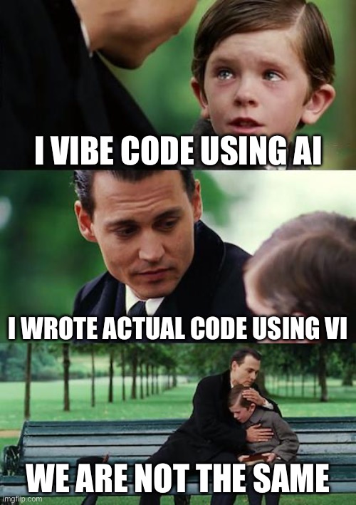 We are not the same | I vibe code using AI; I wrote actual code using vi; We are not the same | image tagged in memes,finding neverland | made w/ Imgflip meme maker