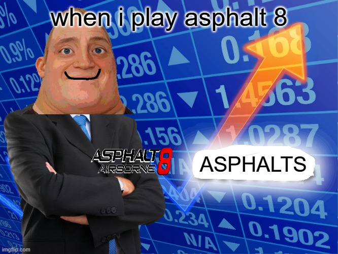 S t o n k s | when i play asphalt 8; ASPHALTS | image tagged in empty stonks,funny memes | made w/ Imgflip meme maker