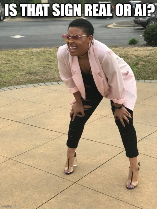 Black woman squinting | Is that sign real or ai? | image tagged in black woman squinting | made w/ Imgflip meme maker