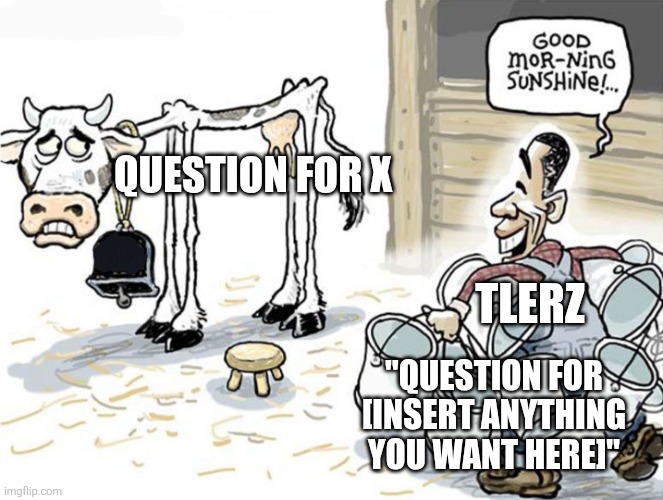 Tlerz is a “mapping” Content Creator supposly that milks the Question For X mapping format. One of his videos is a RICKROLL! | Question For X; TLerz; "Question For [Insert anything you want here]" | image tagged in milking the cow,mapping | made w/ Imgflip meme maker