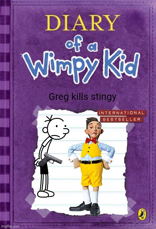 Guys what fandom is stingy in | Greg kills stingy | image tagged in diary of a wimpy kid cover template | made w/ Imgflip meme maker
