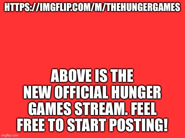 Hunger Games Stream | Above is the new official hunger games stream. Feel free to start posting! https://imgflip.com/m/TheHungerGames | image tagged in hunger games,new stream,katniss everdeen,books,novel,dystopia | made w/ Imgflip meme maker