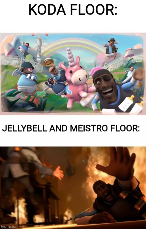 Difficulties be like | Koda floor:; Jellybell and meistro floor: | image tagged in pyrovision,dollys factory | made w/ Imgflip meme maker