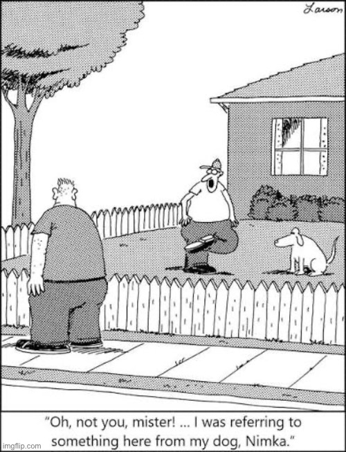 It’s a good thing that he clarified that | image tagged in the far side,comics,men,dog,step in it,clarify | made w/ Imgflip meme maker