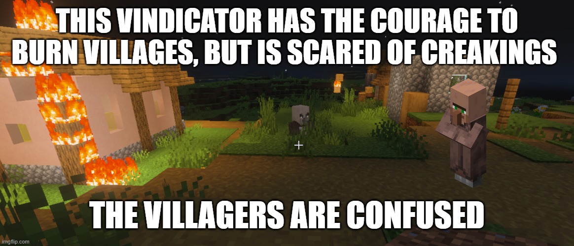 Vindicator | this vindicator has the courage to burn villages, but is scared of creakings; the villagers are confused | image tagged in vindicator | made w/ Imgflip meme maker