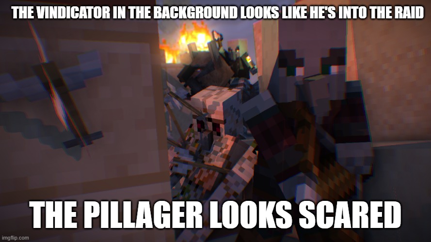 Pillager Raid | the vindicator in the background looks like he's into the raid; the pillager looks scared | image tagged in pillager raid | made w/ Imgflip meme maker