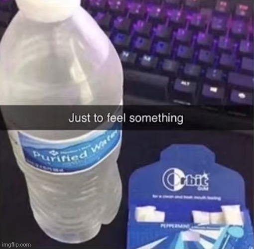 image tagged in water,gum,ice,mint,strong,intense | made w/ Imgflip meme maker