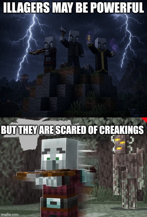 Illagers may be powerful; But they are scared of creakings | image tagged in illagers,pillager running away from creaking | made w/ Imgflip meme maker