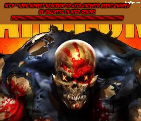 FFDP (five finger death punch and Asia Argento from high school dxd) | my f**king honest reaction to asia argento being burned by holiness in high school dxd!!!!!!!!!!!!!!!!!!!!!!!!!!!!!!!!!!!!!!!!!!!!!!!!!!!!!!!!!!!!!!!!!!!!!!!!!!!!!!!!!!!!!!!!!!!!!! | image tagged in asia argento,five finger death punch,ffdp,high school dxd,highschool dxd,anime | made w/ Imgflip meme maker