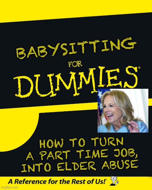 For Dummies | Babysitting; How to turn a part time job, into Elder Abuse | image tagged in for dummies,remix | made w/ Imgflip meme maker