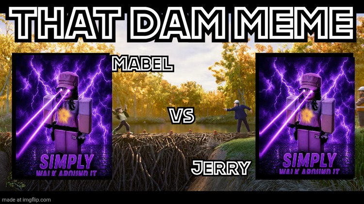 That Dam Meme | image tagged in that dam meme | made w/ Imgflip meme maker