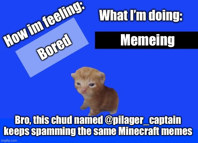 Wrong stream son | Bored; Memeing; Bro, this chud named @pilager_captain keeps spamming the same Minecraft memes | image tagged in secure2019 announce temp | made w/ Imgflip meme maker