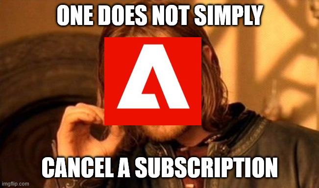 Adobe's Stupid Rules | one does not simply; cancel a subscription | image tagged in memes,one does not simply | made w/ Imgflip meme maker