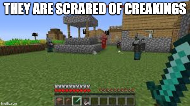 Minecraft Raid | they are scrared of creakings | image tagged in minecraft raid | made w/ Imgflip meme maker