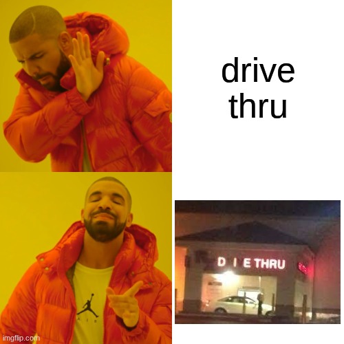 Drake Hotline Bling Meme | drive thru | image tagged in memes,drake hotline bling | made w/ Imgflip meme maker