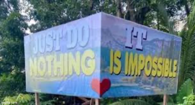 This is the most inspiring piece of text I’ve ever seen | image tagged in just do nothing,it is impossible | made w/ Imgflip meme maker
