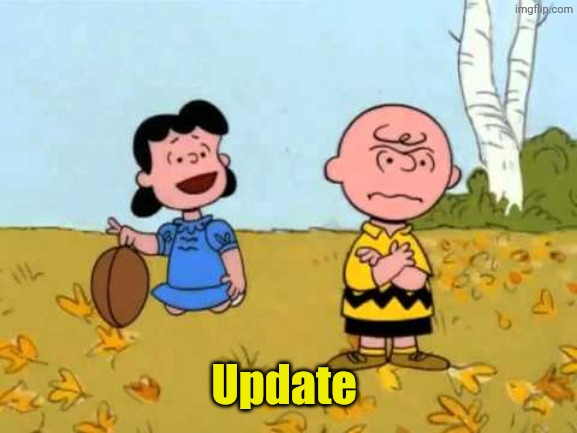 Update | image tagged in lucy football and charlie brown | made w/ Imgflip meme maker
