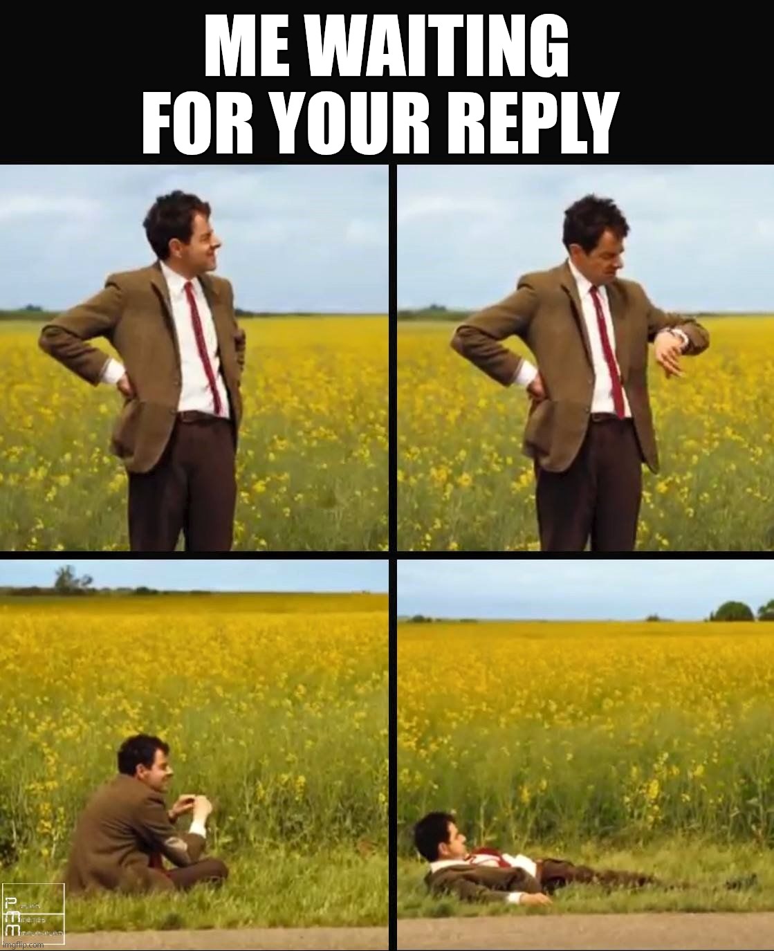 Mr bean waiting | Me waiting for your reply | image tagged in mr bean waiting | made w/ Imgflip meme maker