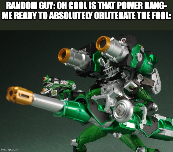 Random thought of the day | Random Guy: Oh cool is that power Rang-
Me Ready to absolutely obliterate the fool: | image tagged in kamen rider gun,kamen rider | made w/ Imgflip meme maker