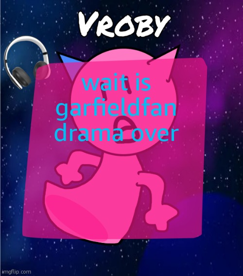 i was asleep | wait is garfieldfan drama over | image tagged in vroby in space template | made w/ Imgflip meme maker