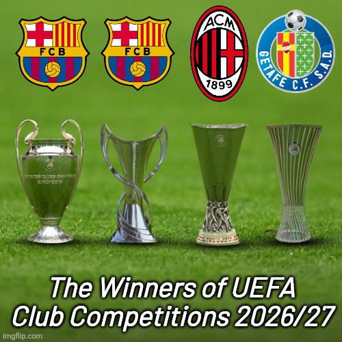 EARLY PREDICTION: UEFA Club Competitions winners 2027 | The Winners of UEFA Club Competitions 2026/27 | image tagged in champions league,women's champions league,europa league,conference league,barcelona,ac milan | made w/ Imgflip meme maker