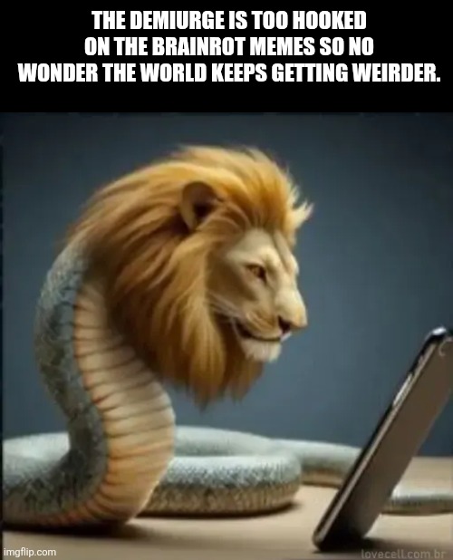 Demiurge Looking at the Phone | The demiurge is too hooked on the brainrot memes so no wonder the world keeps getting weirder. | image tagged in memes,world,problem | made w/ Imgflip meme maker