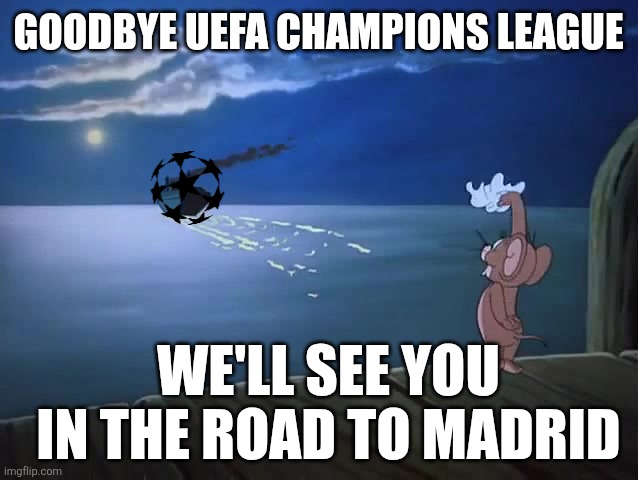 Goodbye Champions League, Hello World Cup 2026 | GOODBYE UEFA CHAMPIONS LEAGUE; WE'LL SEE YOU IN THE ROAD TO MADRID | image tagged in jerry waves at boat,champions league,goodbye,emotional damage,memes,football | made w/ Imgflip meme maker