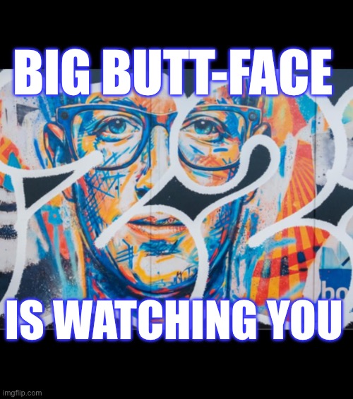 Big Butt-face is watching you Blank Meme Template