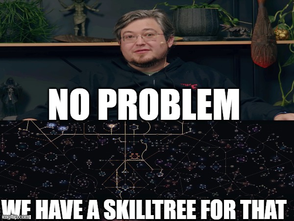 Jonathan Skilltree solution | no problem; we have a skilltree for that | image tagged in path of exile,jonathan rogers,skilltree,problems,modern problems | made w/ Imgflip meme maker