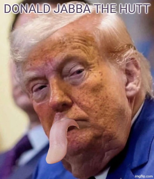 Donald ‘Jabba the Hutt’ Trump | Donald jabba the hutt | image tagged in donald jabba the hutt trump | made w/ Imgflip meme maker
