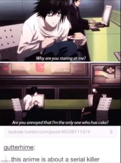 It’s just cake, pal. It’s good stuff. | image tagged in death note,funny,memes,random,anime,oh wow are you actually reading these tags | made w/ Imgflip meme maker