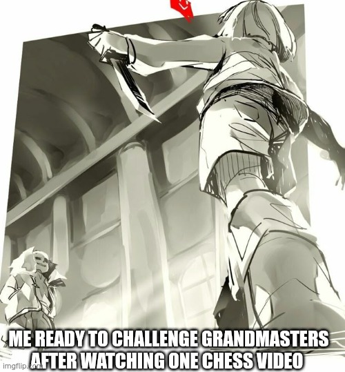 You ain't stronger than | Me ready to challenge grandmasters after watching one chess video | image tagged in undertale,chess,memes | made w/ Imgflip meme maker