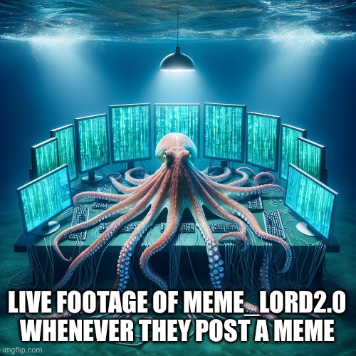 Bro summons ALL the alts | Live footage of Meme_Lord2.0 whenever they post a meme | image tagged in octopus work with multiple computer | made w/ Imgflip meme maker