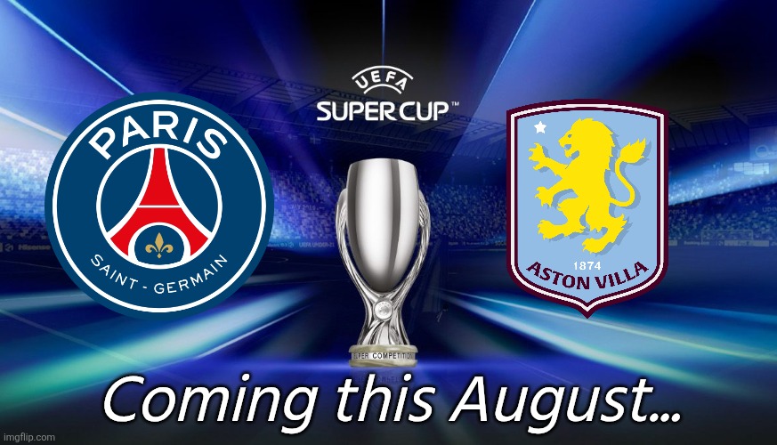 PSG - Aston Villa, the UEFA Super Cup 2026 is set. | Coming this August... | image tagged in super cup,aston villa,psg,football,memes | made w/ Imgflip meme maker
