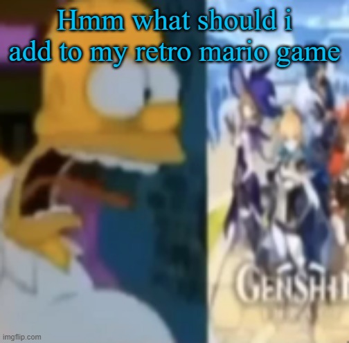 Hmm what should i add to my retro mario game | image tagged in random chaos | made w/ Imgflip meme maker