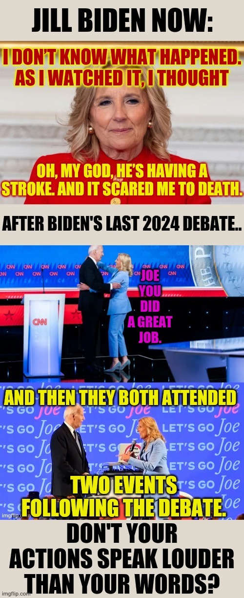 Don't Your Actions Speak Louder Than Your Words? | image tagged in memes,jill biden,debate,stories,rally,actions speak louder than words | made w/ Imgflip meme maker