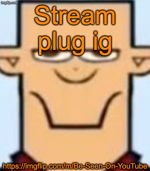 A user asked me to plug ts | Stream plug ig; https://imgflip.com/m/Be-Seen-On-YouTube | image tagged in sped tyler | made w/ Imgflip meme maker