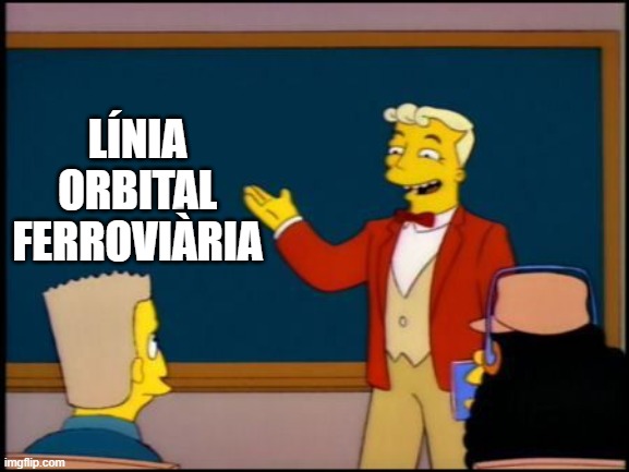 Simpsons Monorail Chalkboard | LÍNIA
ORBITAL
FERROVIÀRIA | image tagged in simpsons monorail chalkboard | made w/ Imgflip meme maker